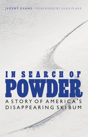 In Search of Powder A Story of America's Disappearing Ski Bum