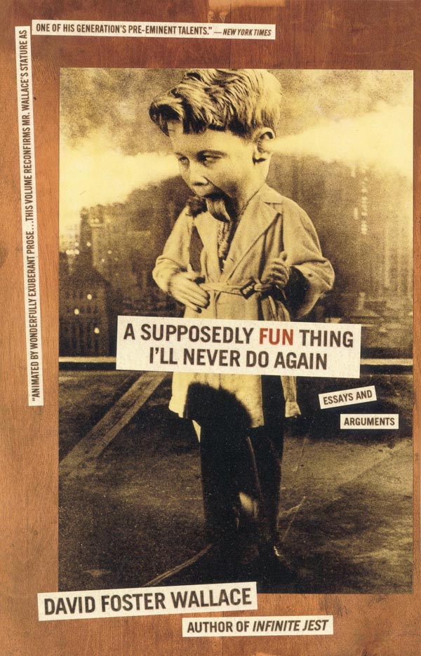 A Supposedly Fun Thing I'll Never Do Again by David Foster Wallace